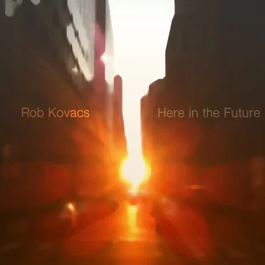 Here in the Future by Rob Kovacs - album cover