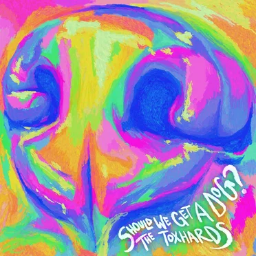 Should We Get A Dog? by The Toxhards - album cover