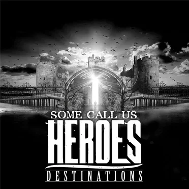 Destinations by Some Call Us Heroes - album cover