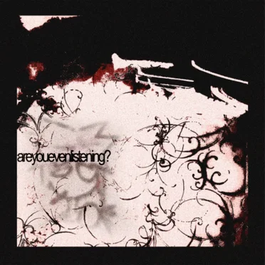 areyouevenlistening?