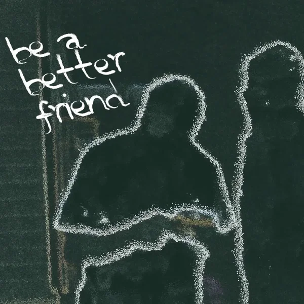 be a better friend