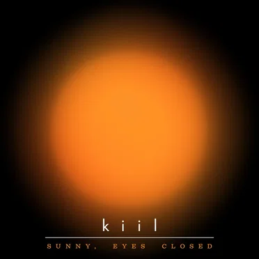 Sunny, Eyes Closed by Kiil - album cover