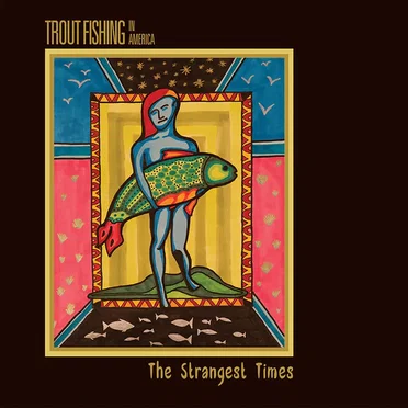 The Strangest TImes by Trout Fishing in America - album cover