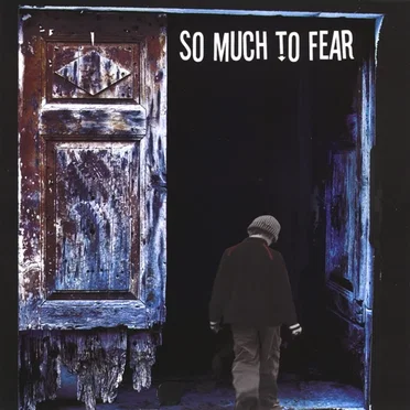 So Much to Fear