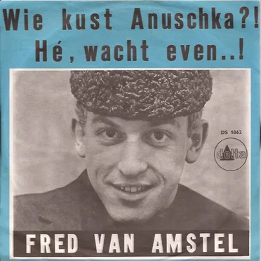 Wie kust Anuschka?! / Hé, wacht even...! by Fred van Amstel - album cover