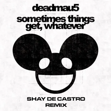 Sometimes Things Get, Whatever (Shay De Castro remix)