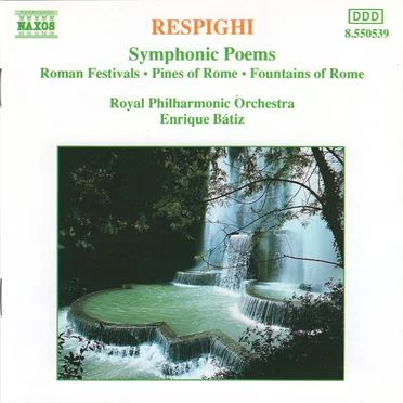 Symphonic Poems: Roman Festivals / Pines of Rome / Fountains of Rome