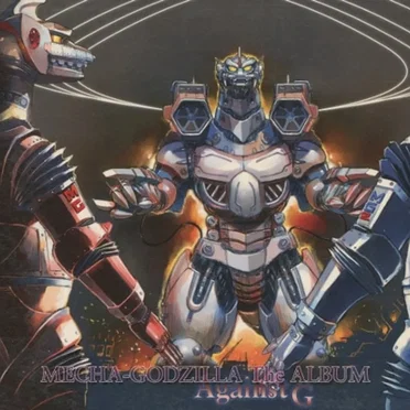 MECHA-GODZILLA The ALBUM Against G by Various Artists - album cover