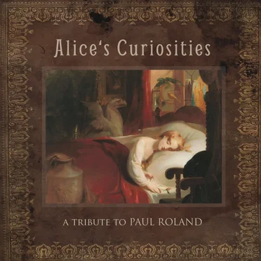 Alice's Curiosities - A Tribute to Paul Roland by Various Artists - album cover