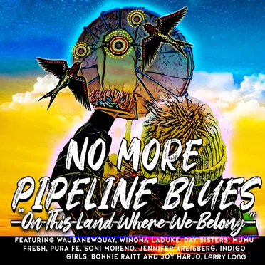 No More Pipeline Blues (On This Land Where We Belong) by Various Artists - album cover