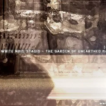 The Garden of Unearthed Machines by White Nois Stasis - album cover