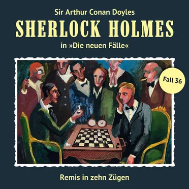 Sherlock Holmes: Die neuen Fälle - Fall 36: Remis in zehn Zügen by Sir Arthur Conan Doyle - album cover
