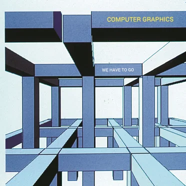We Have to Go by Computer Graphics - album cover