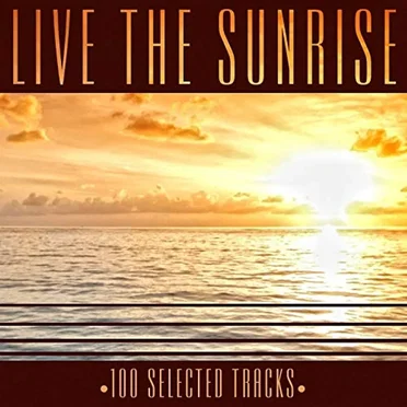Live the Sunrise: 100 Selected Tracks by Various Artists - album cover
