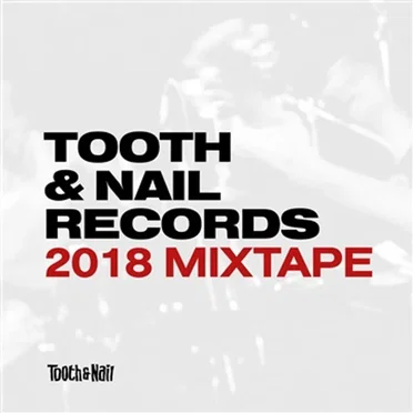 Tooth & Nail Records: 2018 Mixtape by Various Artists - album cover
