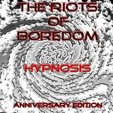 Hypnosis - Anniversary Edition by The Riots of Boredom - album cover