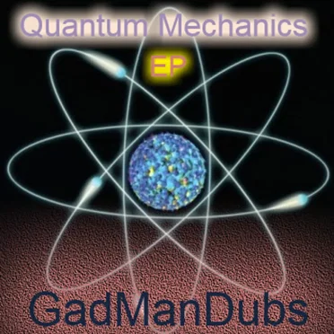 Quantum Mechanics EP by GadManDubs - album cover