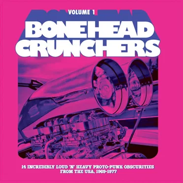 Bonehead Crunchers, Volume 1: 14 Incredibly Loud 'n' Heavy Proto-Punk Obscurities From the USA, 1969-1977 by Various Artists - album cover