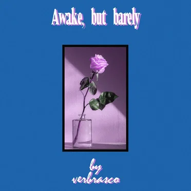 Awake, but barely