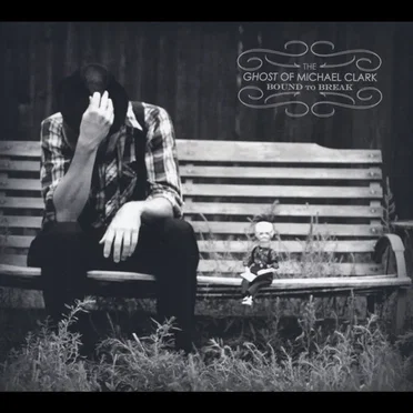 Bound to Break by The Ghost of Michael Clark - album cover