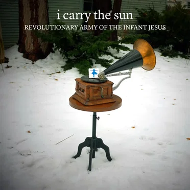I Carry The Sun (single) by The Revolutionary Army of the Infant Jesus - album cover