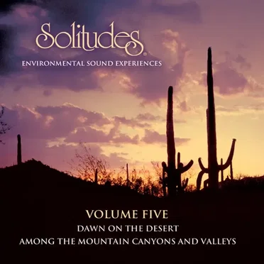 Solitudes: Environmental Sound Experiences, Volume Five: Dawn On the Desert
