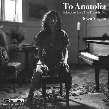 To Anatolia: Selections From the Turkish Five