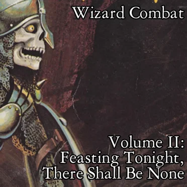 Volume II: Feasting Tonight, There Shall Be None by Wizard Combat - album cover