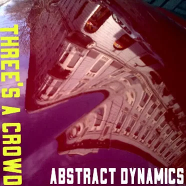Abstract Dynamics by Three's a Crowd - album cover