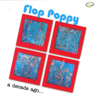 A Decade Ago... by Flop Poppy - album cover