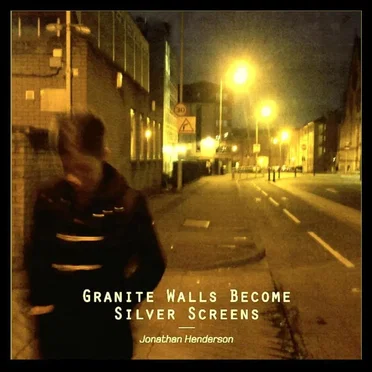 Granite Walls Become Silver Screens by Jonathan Henderson - album cover