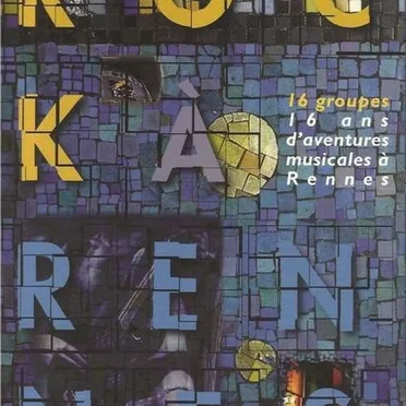 Rock à Rennes : 16 groupes, 16 ans d’aventures musicales à Rennes by Various Artists - album cover