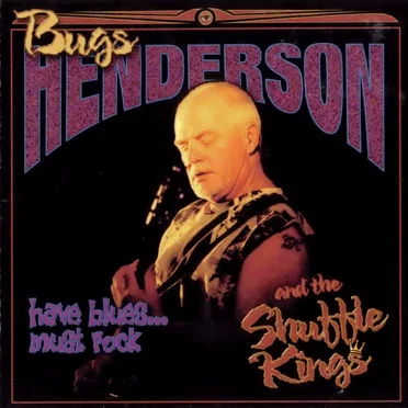 Have Blues... Must Rock by Bugs Henderson and the Shuffle Kings - album cover