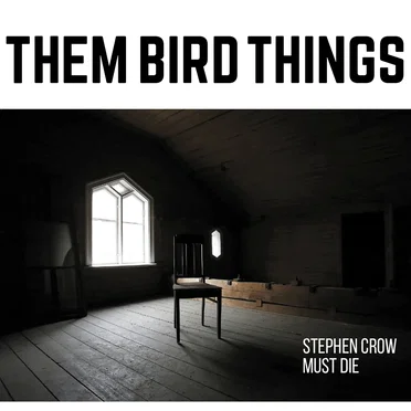 Stephen Crow Must Die by Them Bird Things - album cover
