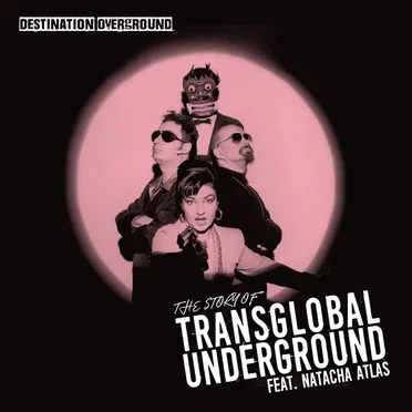 Destination Overground - The Story Of Transglobal Underground