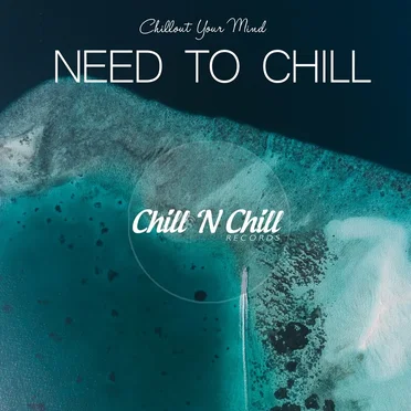 Need to Chill: Chillout Your Mind by Various Artists - album cover