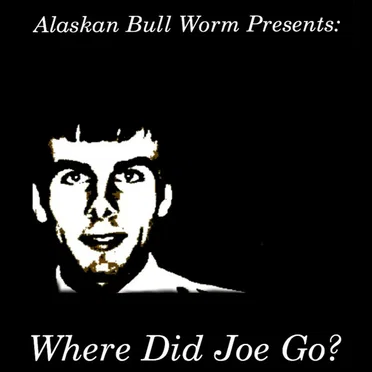 Where Did Joe Go? by Alaskan Bull Worm - album cover