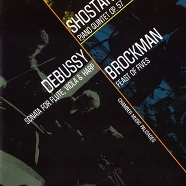 Shostakovich: Piano Quintet, op. 57 / Debussy: Sonata for Flute, Viola & Harp / Brockman: Feast of Fives
