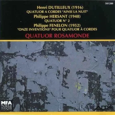 Dutilleux: Quatuor à cordes "Ainsi la nuit" / Hersant: Quatuor n°2 / Fénelon: "Onze inventions" pour quatuor à cordes