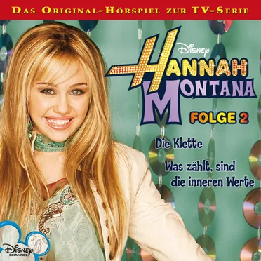 Folge 2: Die Klette / Was zählt, sind die inneren Werte by Hannah Montana - album cover