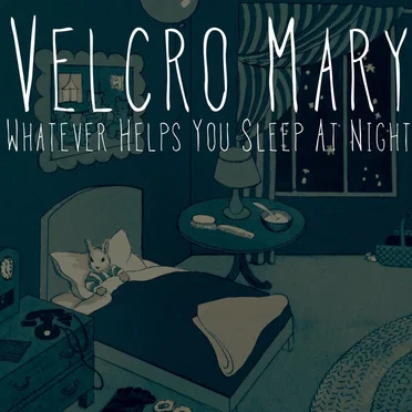 Whatever Helps You Sleep at Night by Velcro Mary - album cover