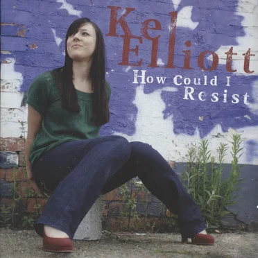 How Could I Resist by Kel Elliott - album cover