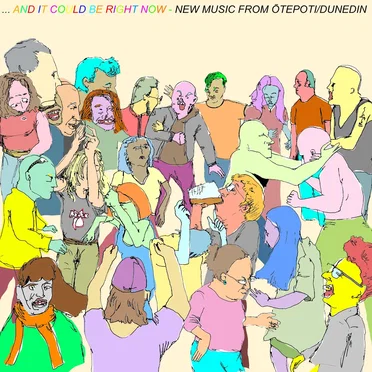 …And It Could Be Right Now – New Music From Ōtepoti/Dunedin by Various Artists - album cover