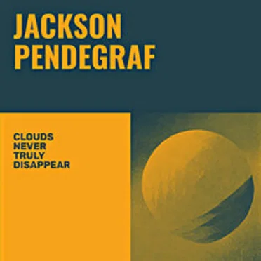 Clouds Never Truly Disappear by Jackson Pendegraf - album cover