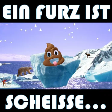 Ein Furz ist scheisse...