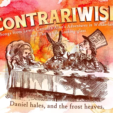 Contrariwise: Songs from Lewis Carroll's Alice's Adventures In Wonderland & Through the Looking-Glass