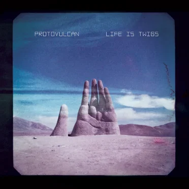 Life is Twigs by Protovulcan - album cover
