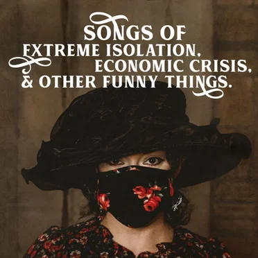 Song of Extreme Isolation, Economic Crisis, & Other Funny Things