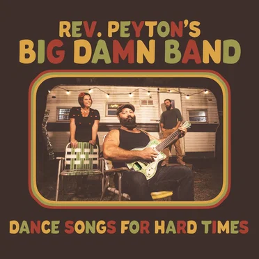 Dance Songs For Hard Times by The Reverend Peyton’s Big Damn Band - album cover