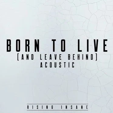 Born to Live (And Leave Behind)